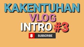 KAKENTUHAN VLOG || INTRO#