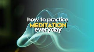 HOW TO PRACTICE MEDITATION EVERYDAY | Mindful Wanderer:Nature,Travel & Meditation