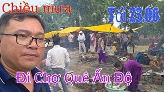Chiều tối 23.06 Đi chợ quê Ấn Độ