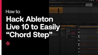 How to Hack Ableton Live 10 to Easily “Chord Step”