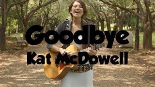 Goodbye - Kat McDowell  (Music Video)