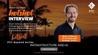 PTC Beyond HOTShot series – Infrastructure & AI with Switch’s VP Product and Strategy