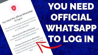 How To Fix "You Need Official WhatsApp To Login" Problem