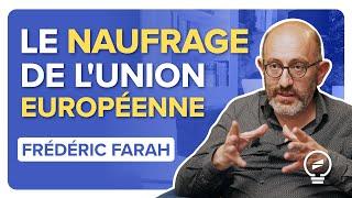 L'UNION EUROPÉENNE : UN PROJET SANS ISSUE QUI SE MOQUE DE NOUS - Frédéric Farah