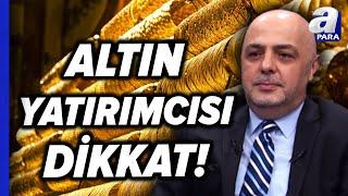 ONS Altın Teknik Analizi! Altında Hedef Hangi Seviyeler? Cüneyt Paksoy Değerlendirdi | A Para