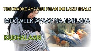 MEEQA WEEK AYAAY HABLAHA UURKA LEEH KU DHALAN TODOBAAD KEE AYAA UGU FICAN INII LAGU DHALO