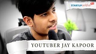 Jay Kapoor: India's youngest Tech YouTuber | Startup Selfie