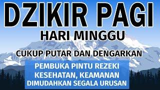 Dzikir Pagi Hari Minggu Pembuka Pintu Rezeki | Putar dirumah, kantor dan Tempat Usaha | Dzikir Pagi