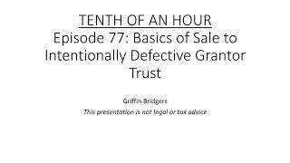 Tenth of an Hour, Episode 77: Basics of Sales to Intentionally Defective Grantor Trusts