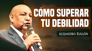 Pr. Bullón - Como Superar Tu Debilidad