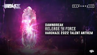 Dawnbreak - Release The Force (Hardkaze 2022 Talent Anthem) | HARDSTYLE