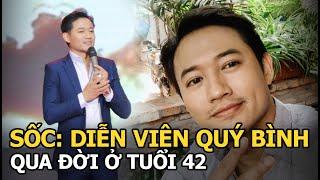 SỐC: Diễn viên Quý Bình qua đời ở tuổi 42