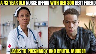 A 43 Year NURSE Affair with Her 17 YO Son BEST FRIEND Leads to Pregnancy and Brutal Murder