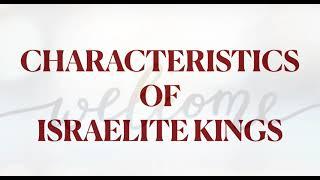 CHARACTERISTICS  OF  ISRAELITE KINGS | ten duties of the king |why did israel want a king | kings