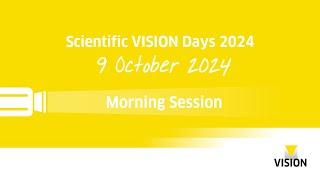 Scientific VISION Days - Morning Session Day 2 - VISION 2024