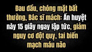 Đau đầu, chóng mặt bất thường: Ấn huyệt này 15 giây – Giảm nguy cơ đột quỵ, tăng lưu thông máu não