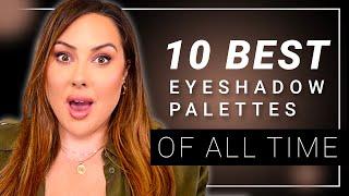 The 10 BEST Eyeshadow Palettes of ALL TIME- a decade of makeup reviews