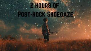 2 HOURS of Atmospheric Post-Rock Shoegaze instrumental songs #postrock  #shoegaze