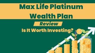 Max Life Platinum Wealth Plan Review: Is It Worth Investing?