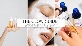 The Glow Guide: Skincare; Where To Start with Jennifer