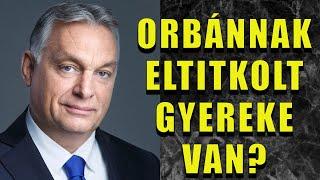 ORBÁN VIKTORNAK ELTITKOLT GYEREKE VAN? MAGYAR PÉTER VISSZALŐ