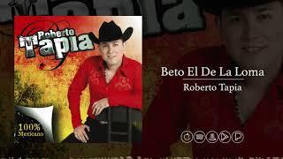 Beto El De La Loma - Roberto Tapia