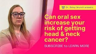 Dr. Grunch explains how oral sex can increase your risk of getting head & neck cancer