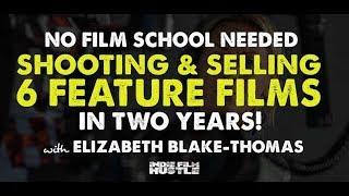 No Film School Needed - Direct & Sell Six Features in Two Years with Elizabeth Blake-Thomas
