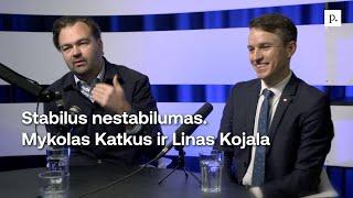 Stabilus nestabilumas. Mykolas Katkus ir Linas Kojala