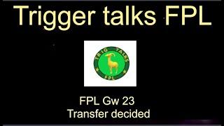 FPL Gw 23 Transfer decided