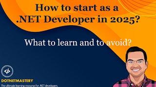 How to start as a .NET developer in 2025? What to LEARN and what to AVOID?