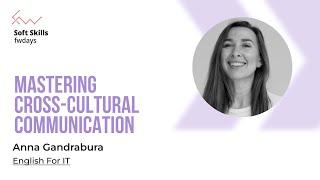 Mastering cross-cultural communication - Anna Gandrabura [Fwdays Soft Skills]