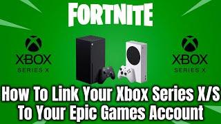 How To Link Your Xbox Series X/S To Your Epic Games Account