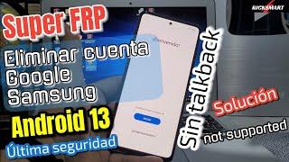 Sin talkback FRP Eliminar cuenta Google Samsung Android 13 not supported solución a23 a32 a52..