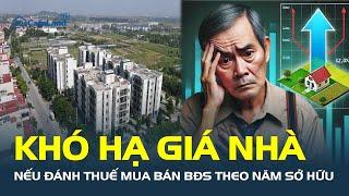 Đánh thuế mua bán bất động sản THEO NĂM SỞ HỮU khó giúp hạ giá nhà  | CafeLand