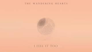 The Wandering Hearts - I Feel It Too (Official Audio)