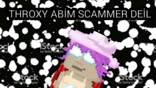 Throxy Abim Scammer Deil (Evet Öyle)