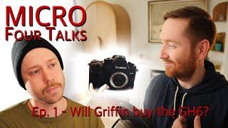 Will Griffin Hammond buy the GH6?  Micro Four Talks: Ep. 1