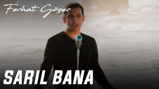 Ferhat Göçer - Sarıl Bana