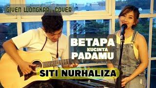 BETAPA KUCINTA PADAMU - SITI NURHALIZA | GIVEN WONGKAR COVER