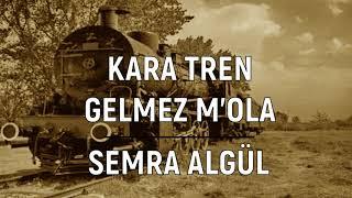 Kara Tren Gelmez M'ola - Semra Algül | Allı Gelin Al Olaydın