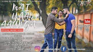 Mai Yaad Aaunga Official Music Video | Yuvraj Chauhan | Dhanraj Chauhan