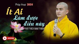 ÍT AI LÀM ĐƯỢC ĐIỀU NÀY// Pháp thoại Thầy Thích Minh Thiền | Chùa Từ Nguyên