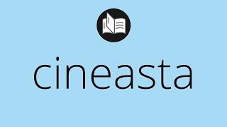 Que significa CINEASTA • cineasta SIGNIFICADO • cineasta DEFINICIÓN • Que es CINEASTA