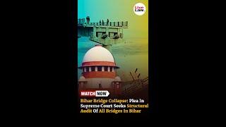 Bihar Bridge Collapse: Plea In Supreme Court Seeks Structural Audit Of All Bridges In Bihar