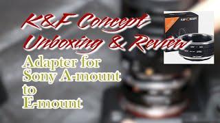 K&F Lens Adapter for Sony A to E-mount (A7, 7II, 6000, 6500 ....) Unboxing & Review