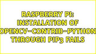 Raspberry Pi: Installation of opencv-contrib-python through pip3 fails