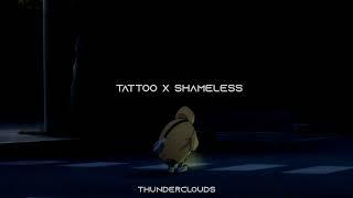 Tattoo x Shameless - Loreen & Camila Cabello || Mashup by thunderclouds