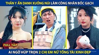 Thần Y Ẩn Danh Xuống Núi Làm Công Nhân Bốc Gạch, Ai Ngờ Húp Trọn 2 Chị Em Nữ Tổng Tài Xinh Đẹp