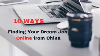 Finding Your Dream Job in China Without Being There!